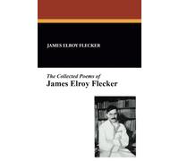 The Collected Poems of James Elroy Flecker