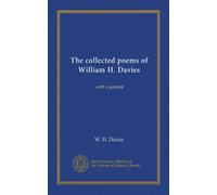 The collected poems of William H. Davies: with a portrait