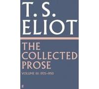 The Collected Prose Of T.S. Eliot Volume 3