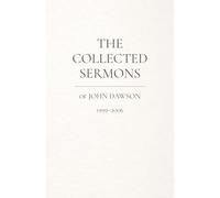 The Collected Sermons of John Dawson: 1999-2006