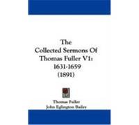 The Collected Sermons of Thomas Fuller V1: 1631-1659 (1891) Fuller, Thomas (Auteur)