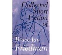 The Collected Short Fiction of Bruce Jay Friedman Bruce Jay Friedman (Auteur)