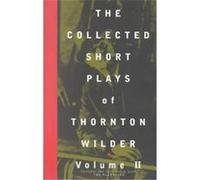 The Collected Short Plays of Thornton Wilder A. Tappan Wilder, Donald Gallup, Thornton Wilder (Auteur)