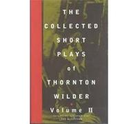 The Collected Short Plays of Thornton Wilder, COLLECTED SHORT PLAYS OF THORNTON WILDER A. Tappan Wilder, Donald Gallup, Thornton Wilder (Auteur)