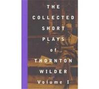 The Collected Short Plays of Thornton Wilder Thornton Wilder (Auteur)