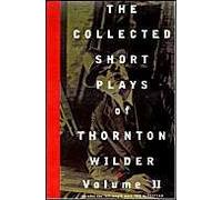 The Collected Short Plays Of Thornton Wilder, Volume Ii