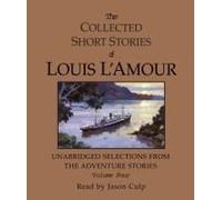 The Collected Short Stories Of Louis L'amour: Unabridged Selections From The Adventure Stories: Volume 4