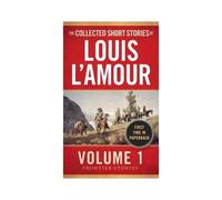 The Collected Short Stories Of Louis L'amour, Volume 1