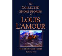 The Collected Short Stories of Louis L'Amour, Volume 2: Frontier Stories
