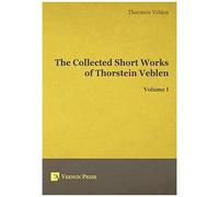The Collected Short Works Of Thorstein Veblen - Volume I