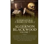 The Collected Shorter Supernatural & Weird Fiction Of Algernon Blackwood Volume 7