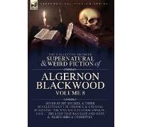 The Collected Shorter Supernatural & Weird Fiction Of Algernon Blackwood Volume 8