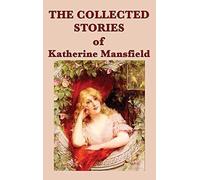 The Collected Stories Of Katherine Mansfield
