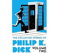 Philip K. Dick – The Collected Stories of Philip K. Dick Volume 2
