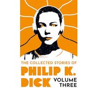 Philip K. Dick – The Collected Stories of Philip K. Dick Volume 3