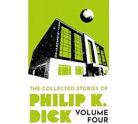 The Collected Stories of Philip K. Dick Volume 4
