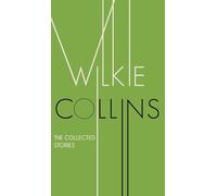 The Collected Stories of Wilkie Collins