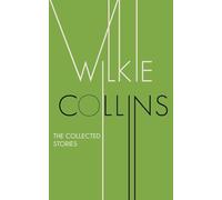 The Collected Stories of Wilkie Collins