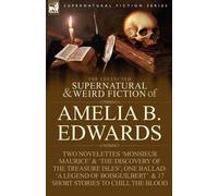 The Collected Supernatural And Weird Fiction Of Amelia B. Edwards