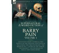 The Collected Supernatural And Weird Fiction Of Barry Pain-Volume 1