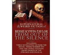 The Collected Supernatural And Weird Fiction Of Bessie Kyffin-Taylor-From Out Of The Silence-Three Novelettes 'outside The House, ' 'room Number Ten