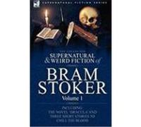 The Collected Supernatural and Weird Fiction of Bram Stoker: 1-Contains the Novel 'Dracula' and Three Short Stories to Chill the Blood Stoker, Bram (Auteur)