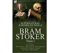 The Collected Supernatural and Weird Fiction of Bram Stoker: 2-Contains the Novel 'The Lady of the Shroud' and Seven Short Stories to Chill the Blood Stoker, Bram (Auteur)