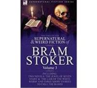 The Collected Supernatural and Weird Fiction of Bram Stoker: 3-Contains Two Novels 'The Jewel of Seven Stars' & 'The Lair of the White Worm' and Three Stoker, Bram (Auteur)