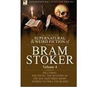The Collected Supernatural and Weird Fiction of Bram Stoker: 4-Contains the Novel 'The Mystery of the Sea' and Three Short Stories to Chill the Blood Stoker, Bram (Auteur)