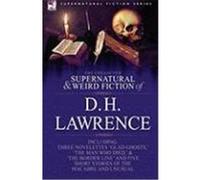 The Collected Supernatural and Weird Fiction of D. H. Lawrence-Three Novelettes-'Glad Ghosts, ' the Man Who Died, ' the Border Line'-And Five Short St Lawrence, D. H. (Auteur)