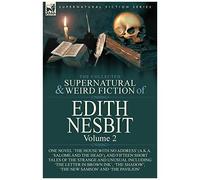 The Collected Supernatural And Weird Fiction Of Edith Nesbit