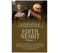 The Collected Supernatural And Weird Fiction Of Edith Nesbit