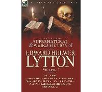 The Collected Supernatural And Weird Fiction Of Edward Bulwer Lytton-Volume 1