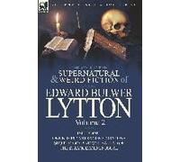 The Collected Supernatural And Weird Fiction Of Edward Bulwer Lytton-Volume 2