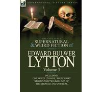 The Collected Supernatural And Weird Fiction Of Edward Bulwer Lytton-Volume 3