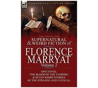 The Collected Supernatural And Weird Fiction Of Florence Marryat