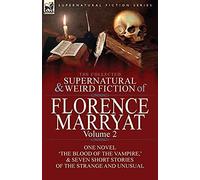 The Collected Supernatural And Weird Fiction Of Florence Marryat