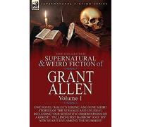 The Collected Supernatural And Weird Fiction Of Grant Allen