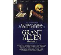 The Collected Supernatural And Weird Fiction Of Grant Allen