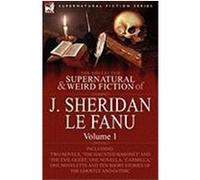 The Collected Supernatural and Weird Fiction of J. Sheridan Le Fanu: Volume 1-Including Two Novels, 'The Haunted Baronet' and 'The Evil Guest, ' One N Le Fanu, Joseph Sheridan (Auteur)
