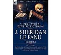The Collected Supernatural and Weird Fiction of J. Sheridan Le Fanu: Volume 2-Including One Novel, 'Uncle Silas, ' One Novelette, 'Green Tea' and Five Le Fanu, Joseph Sheridan (Auteur)