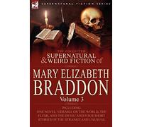 The Collected Supernatural and Weird Fiction of Mary Elizabeth Braddon: Volume 3-Including One Novel 'Gerard, or the World, the Flesh, and the Devil' Braddon, Mary Elizabeth (Auteur)