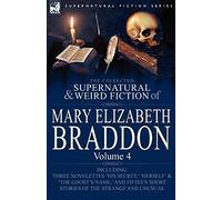 The Collected Supernatural and Weird Fiction of Mary Elizabeth Braddon: Volume 4-Including Three Novelettes 'His Secret, ' 'Herself' and 'The Ghost's Braddon, Mary Elizabeth (Auteur)