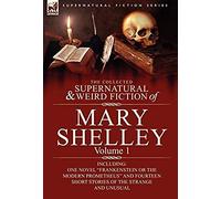 The Collected Supernatural And Weird Fiction Of Mary Shelley-Volume 1