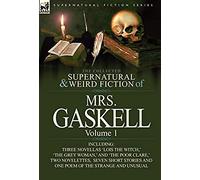 The Collected Supernatural And Weird Fiction Of Mrs. Gaskell-Volume 1