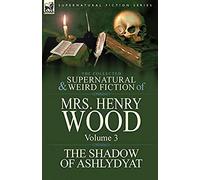 The Collected Supernatural And Weird Fiction Of Mrs Henry Wood