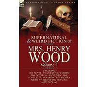 The Collected Supernatural And Weird Fiction Of Mrs Henry Wood
