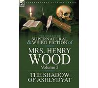 The Collected Supernatural And Weird Fiction Of Mrs Henry Wood