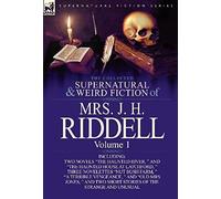 The Collected Supernatural And Weird Fiction Of Mrs. J. H. Riddell