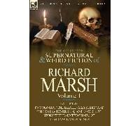 The Collected Supernatural And Weird Fiction Of Richard Marsh